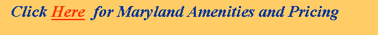 Text Box: Click Here for Maryland Amenities and Pricing